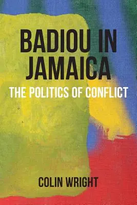 Badiou auf Jamaika: Die Politik des Konflikts - Badiou in Jamaica: The Politics of Conflict