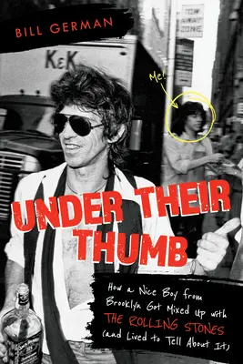 Under Their Thumb: How a Nice Boy from Brooklyn Got Mixed Up with the Rolling Stones (and Lived to Tell about it) - Under Their Thumb: How a Nice Boy from Brooklyn Got Mixed Up with the Rolling Stones (and Lived to Tell about It)