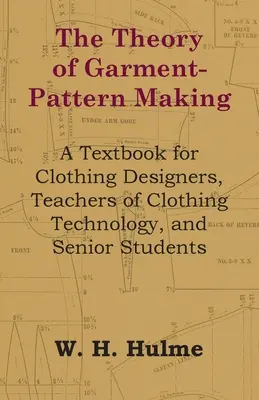 The Theory of Garment-Pattern Making - A Textbook for Clothing Designers, Teachers of Clothing Technology, and Senior Students