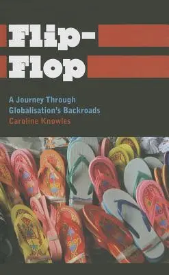 Flip-Flop: Eine Reise durch die Irrwege der Globalisierung - Flip-Flop: A Journey Through Globalisation's Backroads