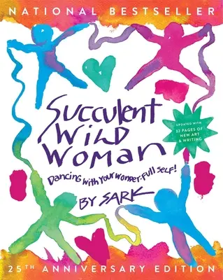 Sukkulente wilde Frau (25. Jubiläumsausgabe): Tanzen mit deinem wundervollen Selbst - Succulent Wild Woman (25th Anniversary Edition): Dancing with Your Wonder-Full Self