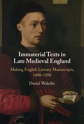 Immaterielle Texte im spätmittelalterlichen England - Die Herstellung englischer literarischer Manuskripte, 1400-1500 (Wakelin Daniel (University of Oxford)) - Immaterial Texts in Late Medieval England - Making English Literary Manuscripts, 1400-1500 (Wakelin Daniel (University of Oxford))