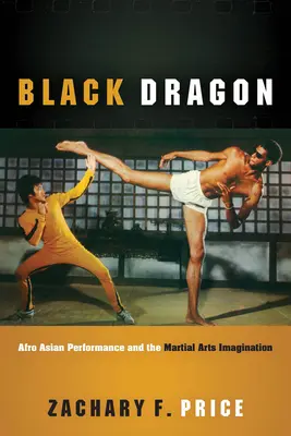 Schwarzer Drache: Afroasiatische Performance und die Vorstellung von Kampfkunst - Black Dragon: Afro Asian Performance and the Martial Arts Imagination