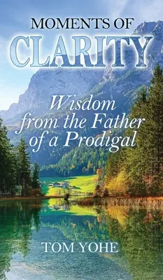 Momente der Klarheit: Die Weisheit des Vaters eines verlorenen Sohnes - Moments of Clarity: Wisdom from the Father of a Prodigal