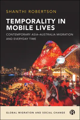 Zeitlichkeit in mobilen Lebenswelten: Zeitgenössische asiatisch-australische Migration und alltägliche Zeit - Temporality in Mobile Lives: Contemporary Asia-Australia Migration and Everyday Time