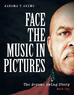 Face the Music in Bildern: Die Geschichte von Jerome Ewing, Buch 1 - Face the Music in Pictures: The Jerome Ewing Story, Book 1