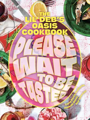 Bitte warten Sie, bis Sie gekostet haben: Das Lil' Deb's Oasis Kochbuch - Please Wait to Be Tasted: The Lil' Deb's Oasis Cookbook