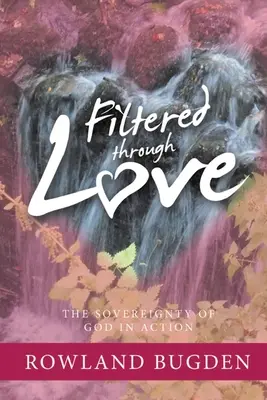 Gefiltert durch Liebe: Die Souveränität Gottes in Aktion - Filtered Through Love: The Sovereignty of God in Action