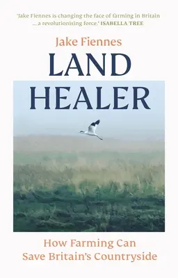 Land Healer - Wie die Landwirtschaft Großbritanniens Landschaften retten kann - Land Healer - How Farming Can Save Britain's Countryside