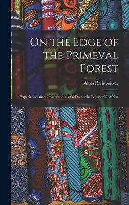 Am Rande des Urwalds: Erlebnisse und Beobachtungen eines Arztes in Äquatorialafrika - On the Edge of the Primeval Forest: Experiences and Observations of a Doctor in Equatorial Africa