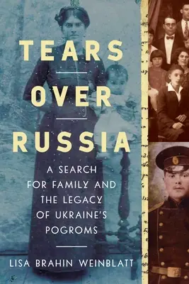 Tränen über Russland: Eine Suche nach der Familie und das Erbe der ukrainischen Pogrome - Tears Over Russia: A Search for Family and the Legacy of Ukraine's Pogroms