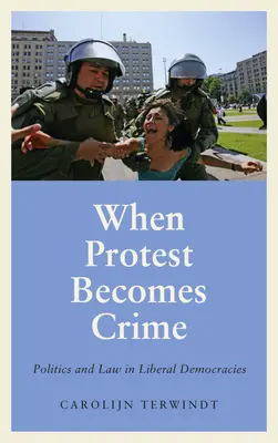 Wenn Protest zum Verbrechen wird: Politik und Recht in liberalen Demokratien - When Protest Becomes Crime: Politics and Law in Liberal Democracies