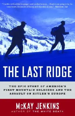 Die letzte Anhöhe: Die epische Geschichte von Amerikas ersten Gebirgsjägern und dem Angriff auf Hitlers Europa - The Last Ridge: The Epic Story of America's First Mountain Soldiers and the Assault on Hitler's Europe