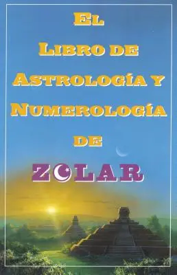 El Libro de Astrologoa Y Numerologoa de Zolar (Zolar's Buch der Träume, Zahlen,: Zolar's Buch der Träume, Zahlen und Glückstage (Zolar's Book of Dreams, Numbers & Lucky Days) - El Libro de Astrologoa Y Numerologoa de Zolar (Zolar's Book of Dreams, Numbers,: Zolar's Book of Dreams, Numbers & Lucky Days
