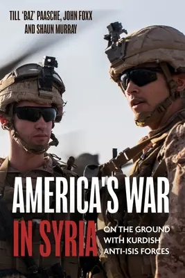 Amerikas Krieg in Syrien: Kämpfe mit kurdischen Anti-Isis-Kräften - America's War in Syria: Fighting with Kurdish Anti-Isis Forces