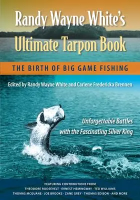 Das ultimative Tarpon-Buch von Randy Wayne White: Die Geburt des Big Game Fishing - Randy Wayne White's Ultimate Tarpon Book: The Birth of Big Game Fishing