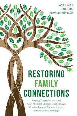 Wiederherstellung der Familienbande: Hilfe für betroffene Eltern und erwachsene entfremdete Kinder bei der Konfliktbewältigung, Verbesserung der Kommunikation und Verbesserung der Beziehung - Restoring Family Connections: Helping Targeted Parents and Adult Alienated Children Work Through Conflict, Improve Communication, and Enhance Relati