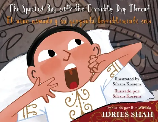 The Spoiled Boy with the Terribly Dry Throat / Der verwöhnte Junge mit der schrecklich trockenen Kehle / El nio mimado y su garganta terriblemente seca: Englisch-Spanische Ausgabe - The Spoiled Boy with the Terribly Dry Throat / El nio mimado y su garganta terriblemente seca: English-Spanish Edition