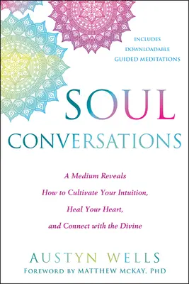 Seelengespräche: Ein Medium enthüllt, wie Sie Ihre Intuition kultivieren, Ihr Herz heilen und sich mit dem Göttlichen verbinden können - Soul Conversations: A Medium Reveals How to Cultivate Your Intuition, Heal Your Heart, and Connect with the Divine