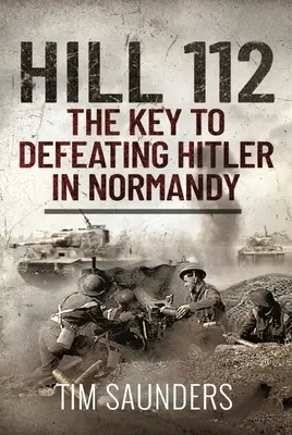 Hügel 112: Der Schlüssel zum Sieg über Hitler in der Normandie - Hill 112: The Key to Defeating Hitler in Normandy