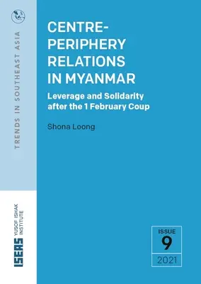 Zentrum-Peripherie-Beziehungen in Myanmar: Einflussnahme und Solidarität nach dem Coup vom 1. Februar - Centre-Periphery Relations in Myanmar: Leverage and Solidarity After the 1 February Coup