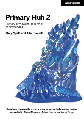 Primary Huh 2: Lehrplangespräche für Grundschulleiter - Primary Huh 2: Primary Curriculum Leadership Conversations