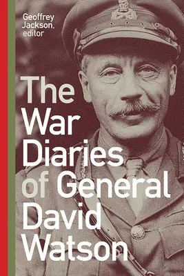 Die Kriegstagebücher von General David Watson - The War Diaries of General David Watson