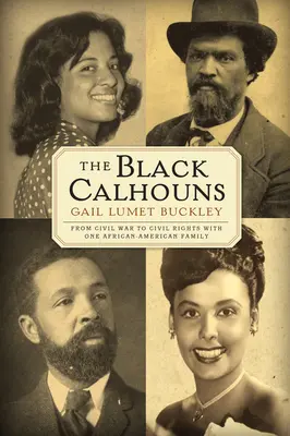 Die schwarzen Calhouns: Vom Bürgerkrieg zu den Bürgerrechten einer afroamerikanischen Familie - The Black Calhouns: From Civil War to Civil Rights with One African American Family