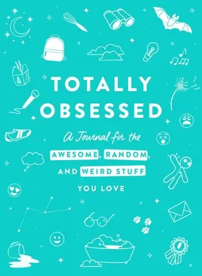 Völlig besessen: Ein Tagebuch für die verrückten, zufälligen und seltsamen Dinge, die Sie lieben - Totally Obsessed: A Journal for the Awesome, Random, and Weird Stuff You Love