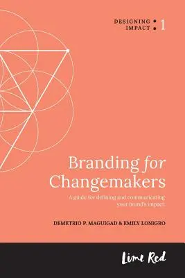 Markenbildung für Changemaker: Ein Leitfaden für die Definition und Kommunikation der Wirkung Ihrer Marke. - Branding for Changemakers: A guide for defining and communicating your brand's impact.