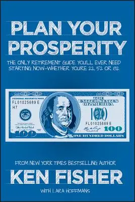 Planen Sie Ihren Wohlstand: Der einzige Leitfaden für den Ruhestand, den Sie jemals brauchen werden, und zwar ab jetzt - egal, ob Sie 22, 52 oder 82 Jahre alt sind - Plan Your Prosperity: The Only Retirement Guide You'll Ever Need, Starting Now--Whether You're 22, 52 or 82