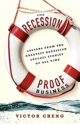 Das rezessionssichere Unternehmen: Lehren aus den größten Rezessions-Erfolgsgeschichten aller Zeiten - The Recession-Proof Business: Lessons from the Greatest Recession Success Stories of All Time