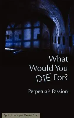 Wofür würdest du sterben? Perpetuas Passion - What Would You Die For? Perpetua's Passion