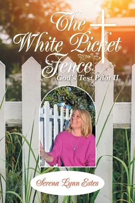 Der weiße Lattenzaun: God's Test Pilot Ii - The White Picket Fence: God's Test Pilot Ii