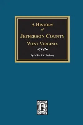 Die Geschichte von Jefferson County, West Virginia - A History of Jefferson County, West Virginia
