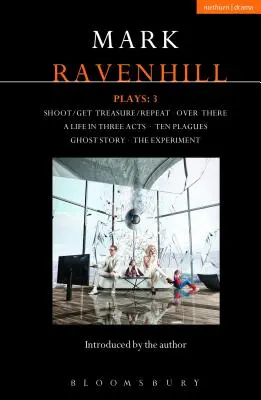 Ravenhill-Stücke: 3: Shoot/Get Treasure/Repeat; Over There; Ein Leben in drei Akten; Zehn Plagen; Ghost Story; Das Experiment - Ravenhill Plays: 3: Shoot/Get Treasure/Repeat; Over There; A Life in Three Acts; Ten Plagues; Ghost Story; The Experiment