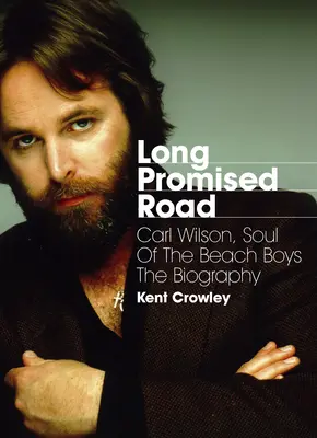 Der lange versprochene Weg: Carl Wilson, die Seele der Beach Boys - eine Biographie - Long Promised Road: Carl Wilson, Soul of the Beach Boys the Biography