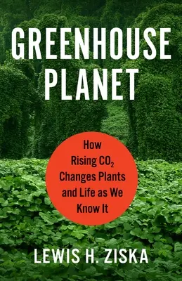 Greenhouse Planet: Wie steigender CO2-Gehalt Pflanzen und das Leben, wie wir es kennen, verändert - Greenhouse Planet: How Rising Co2 Changes Plants and Life as We Know It