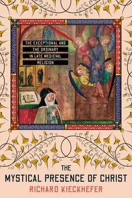 Die mystische Gegenwart Christi: Das Außergewöhnliche und das Gewöhnliche in der spätmittelalterlichen Religion - The Mystical Presence of Christ: The Exceptional and the Ordinary in Late Medieval Religion