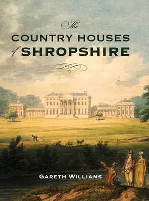 Die Landhäuser von Shropshire - The Country Houses of Shropshire