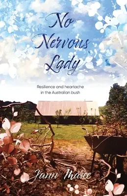 Keine nervöse Frau: Resilienz und Herzschmerz im australischen Busch - No Nervous Lady: Resilience and heartache in the Australian bush