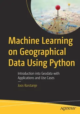 Maschinelles Lernen auf geographischen Daten mit Python: Einführung in Geodaten mit Anwendungen und Use Cases - Machine Learning on Geographical Data Using Python: Introduction into Geodata with Applications and Use Cases