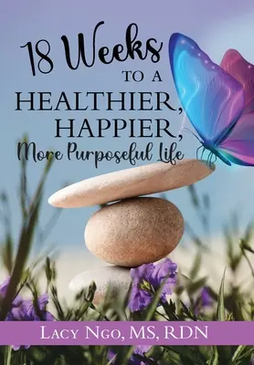 18 Wochen für ein gesünderes, glücklicheres und zielgerichteteres Leben - 18 Weeks to a Healthier, Happier, More Purposeful Life