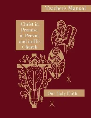 Christus in der Verheißung, in Person und in seiner Kirche: Handbuch für den Lehrer: Reihe Unser Heiliger Glaube - Christ in Promise, in Person, and in His Church: Teacher's Manual: Our Holy Faith Series