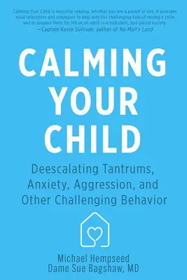 Beruhigen Sie Ihr Kind: Wutanfälle, Ängste, Aggressionen und andere herausfordernde Verhaltensweisen entschärfen - Calming Your Child: De-Escalating Tantrums, Anxiety, Aggression, and Other Challenging Behaviors
