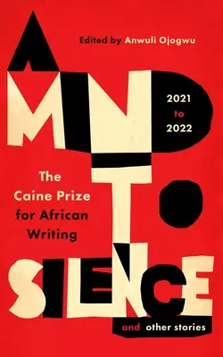 A Mind to Silence und andere Geschichten: Der Caine-Preis für afrikanisches Schreiben 2021-22 - A Mind to Silence and Other Stories: The Caine Prize for African Writing 2021-22