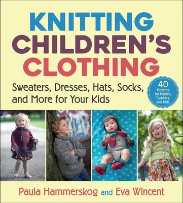 Kinderkleidung stricken: Pullover, Kleider, Mützen, Socken und mehr für Ihre Kinder - Knitting Children's Clothing: Sweaters, Dresses, Hats, Socks, and More for Your Kids