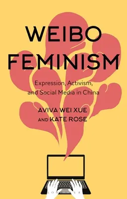 Weibo-Feminismus: Meinungsäußerung, Aktivismus und soziale Medien in China - Weibo Feminism: Expression, Activism, and Social Media in China