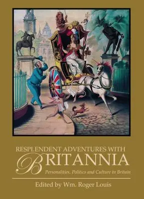 Glänzende Abenteuer mit Britannia: Persönlichkeiten, Politik und Kultur in Großbritannien - Resplendent Adventures with Britannia: Personalities, Politics and Culture in Britain