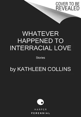 Was auch immer mit der interrassischen Liebe passiert ist: Geschichten - Whatever Happened to Interracial Love: Stories